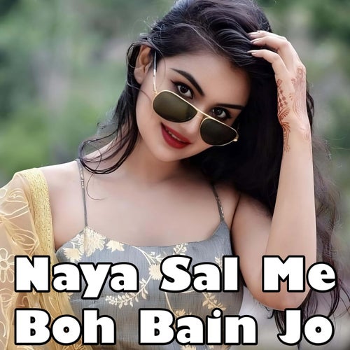 Naya Sal Me Boh Bain Jo