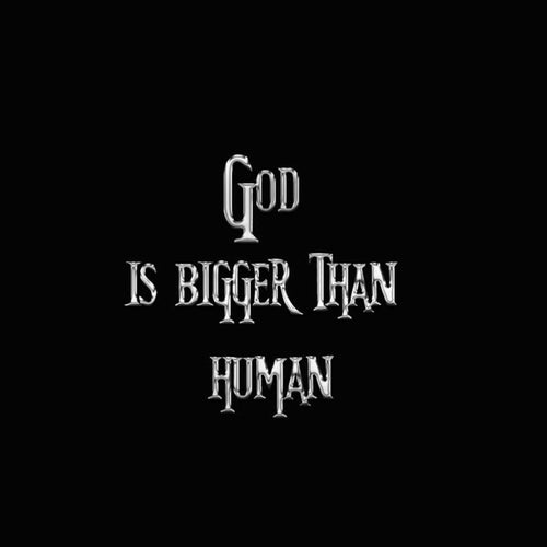 God Is Bigger Than Human