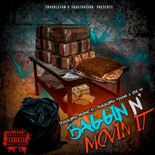 Baggin N' Movin It (feat. Troublefam Psycho & Skii 40)