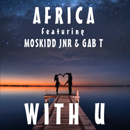 With U ft Moskidd jnr & Gab T