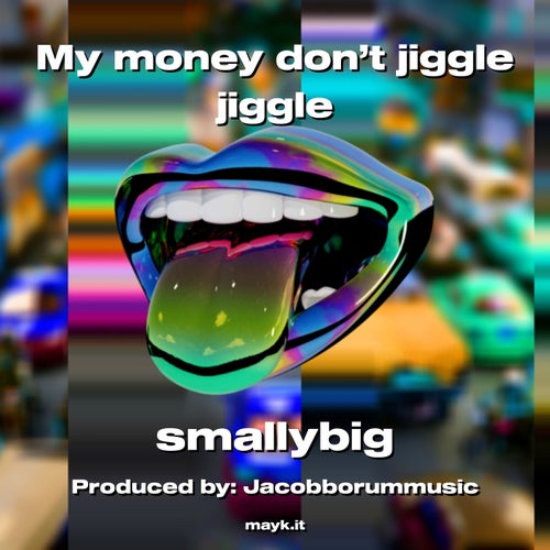 My money don’t jiggle jiggle