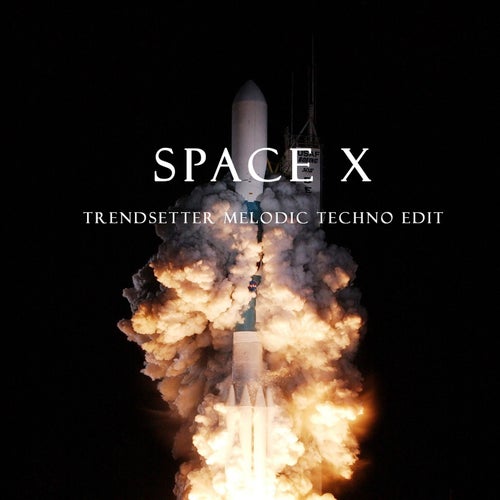 Space X (Trendsetter Melodic Techno Edit)
