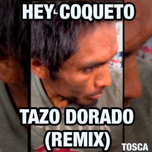 Hey Coqueto Tazo Dorado (Remix)