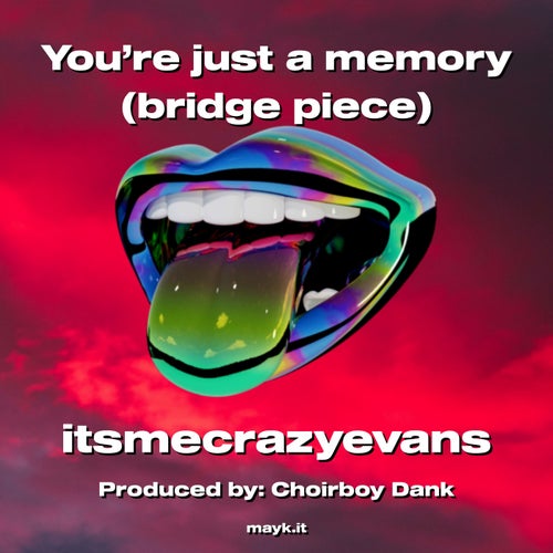 You’re just a memory (bridge piece)