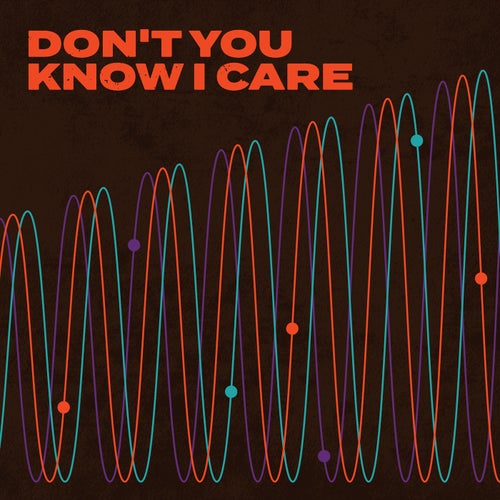 Don’t You Know I Care