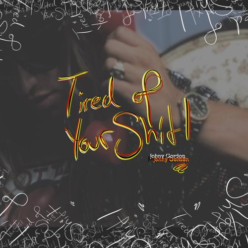 Tired of Your Shit