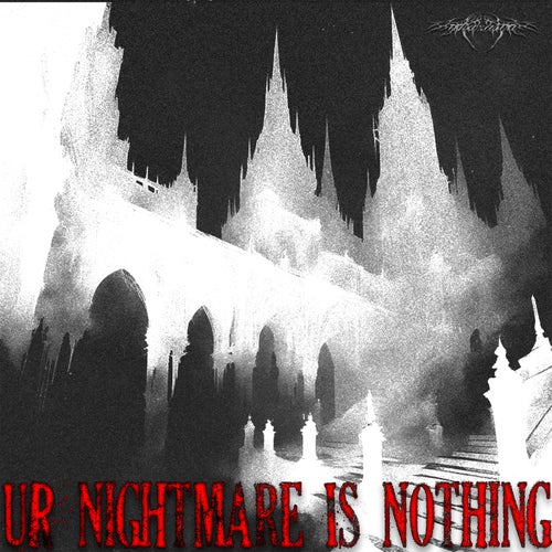 UR NIGHTMARE IS NOTHING