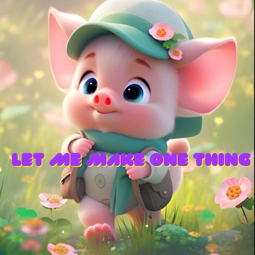 Let Me Make One Thing