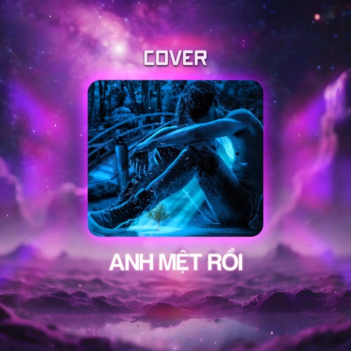 Anh Mệt Rồi (Cover)