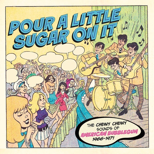 Pour A Little Sugar On It: The Chewy Chewy Sounds of American Bubblegum 1966-1971