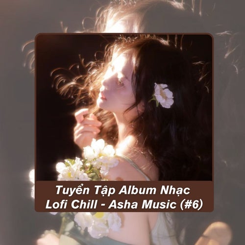 Tuyển Tập Album Nhạc Lofi Chill - Asha Music (#6)