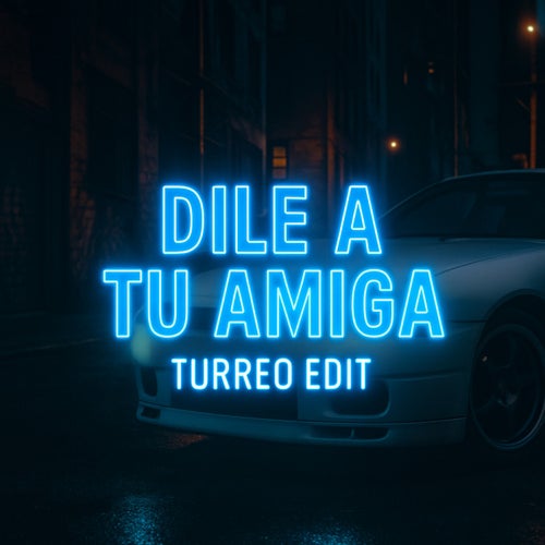 Dile A Tu Amiga (Turreo Edit)