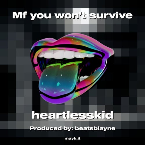 Mf you won’t survive