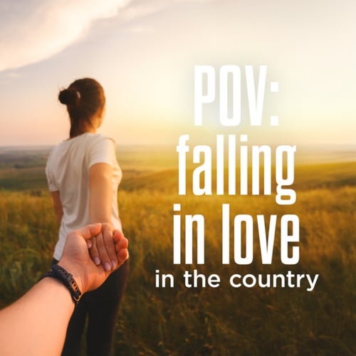 POV: falling in love in the country