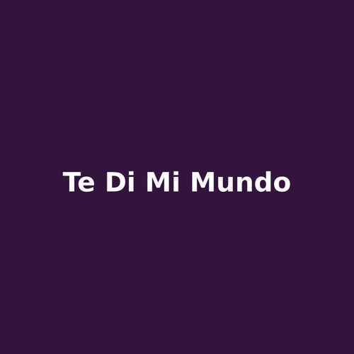te di mi mundo