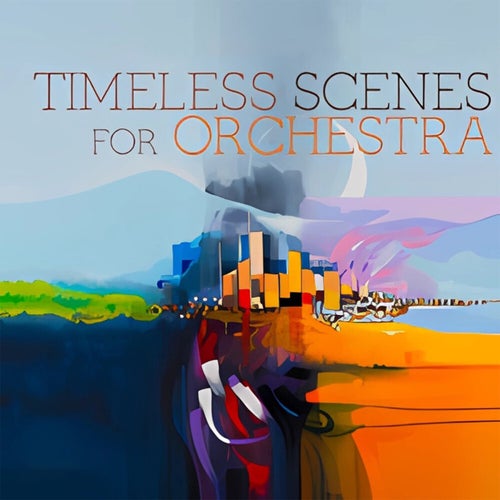 Timeless Scenes For Orchestra