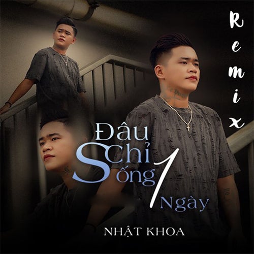 Đâu Chỉ Sống 1 Ngày (Remix)