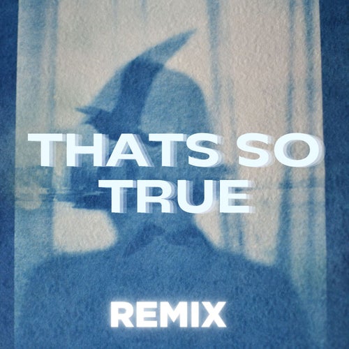 That's so True (Remix)
