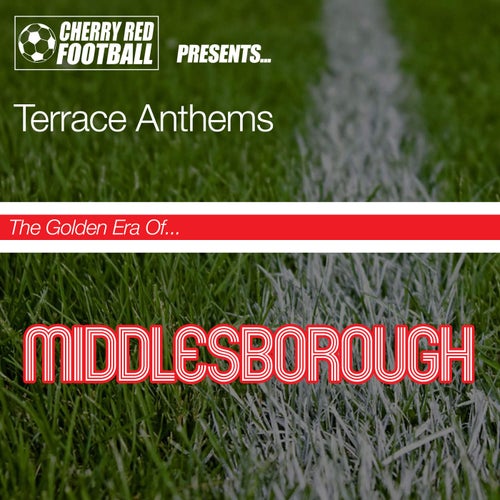 The Golden Era of Middlesbrough: Terrace Anthems