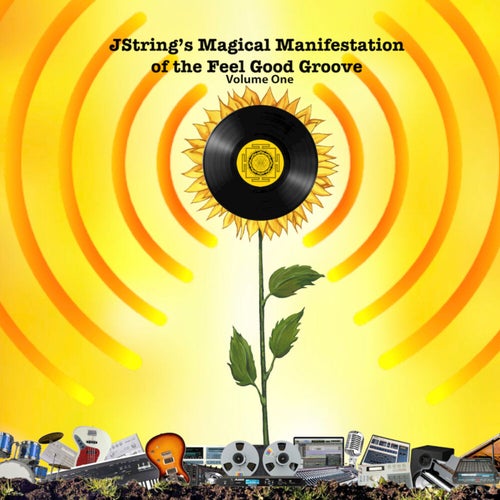 Jstring's Magical Manifestation of the Feel Good Groove, Vol. 1