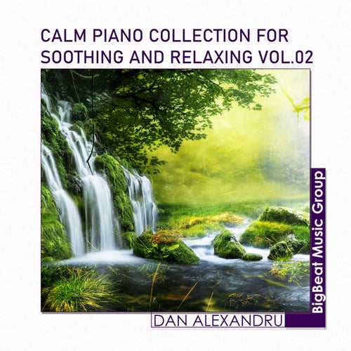 Calm Piano Collection For Soothing And Relaxing, Vol. 02