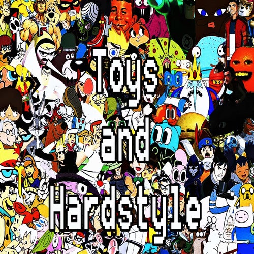 Toys and Hardstyle