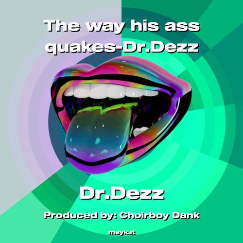 The way his a** quakes-Dr.Dezz