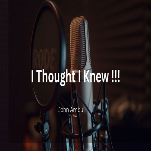 I Thought I Knew !!!