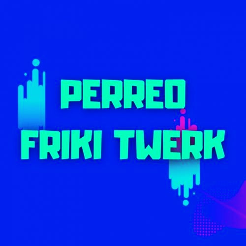 Perreo Friki Twerk