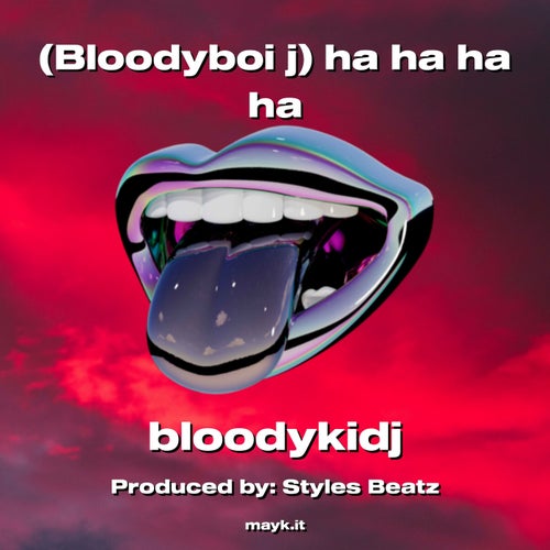 (Bloodyboi j) ha ha ha ha
