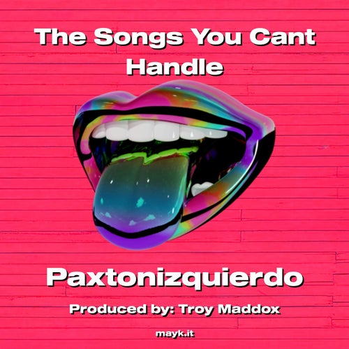 The Songs You Cant Handle