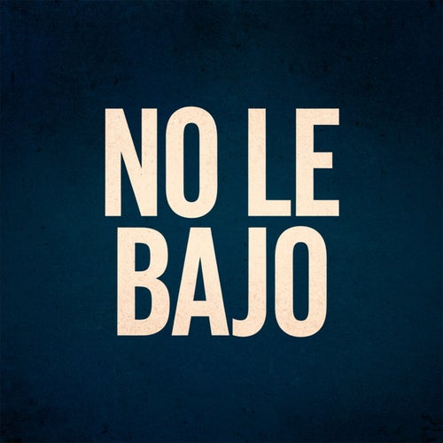 No le bajo