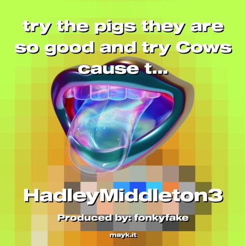 try the pigs they are so good and try Cows cause they are so good.