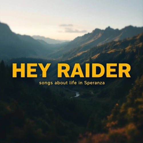 HEY RAIDER (Songs About Life in Speranza)