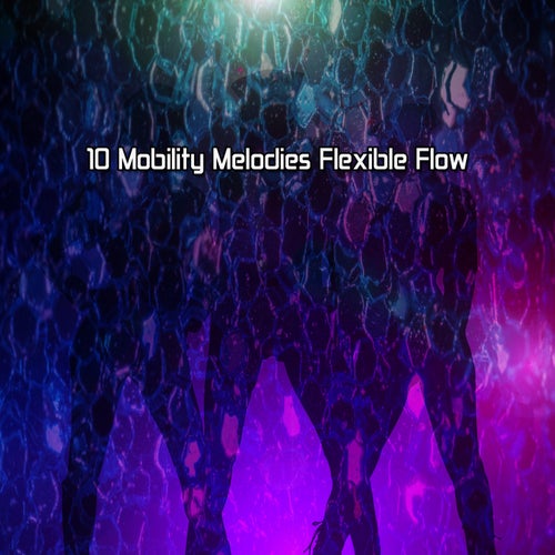 10 Mobility Melodies Flexible Flow