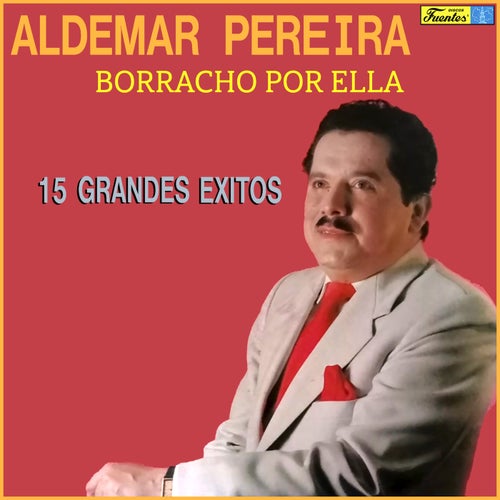 Borracho Por Ella - 15 Grandes Exitos