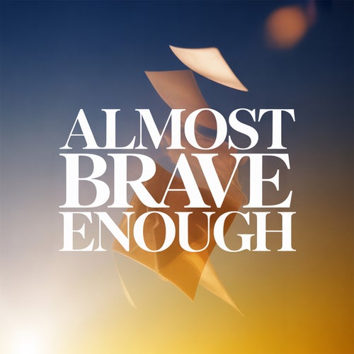 Almost Brave Enough