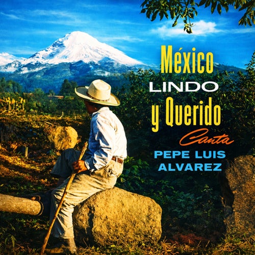 Mexico lindo y querido, canta Pepe Luis Alvarez