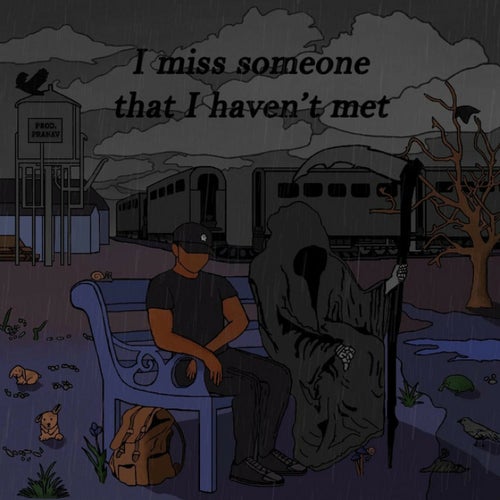 I miss someone that I haven't met