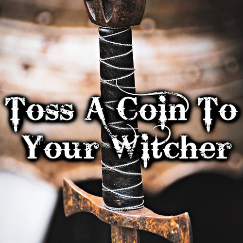 Toss a Coin to Your Witcher