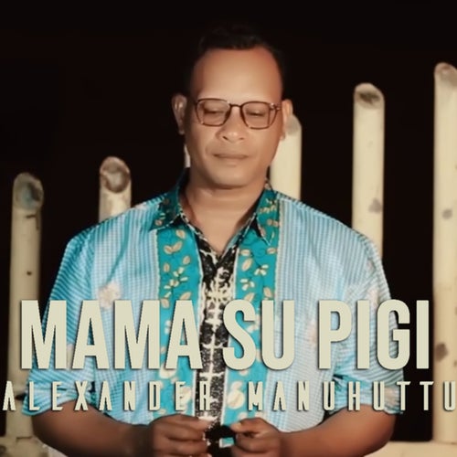 Mama Su Pigi By Alexander Manuhuttu On Beatsource