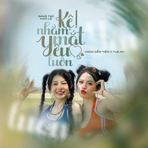 Kệ Nhắm Mắt Yêu Luôn