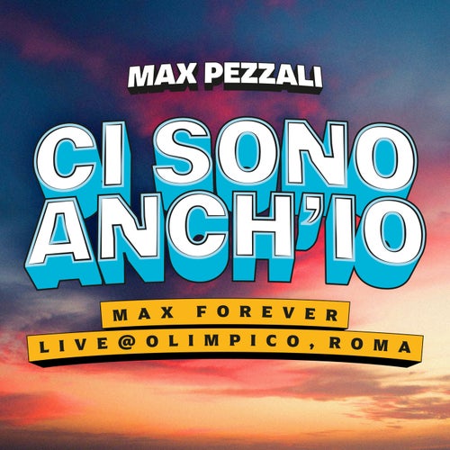 Ci Sono Anch'io (Max Forever Live @ Olimpico, Roma)