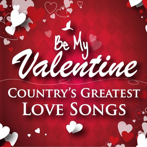 Be My Valentine - Country's Greatest Love Songs