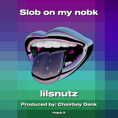 Slob on my nobk