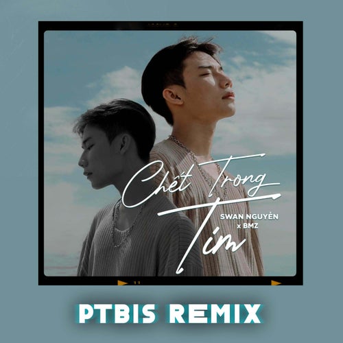 Chết Trong Tim (PTbis Remix)