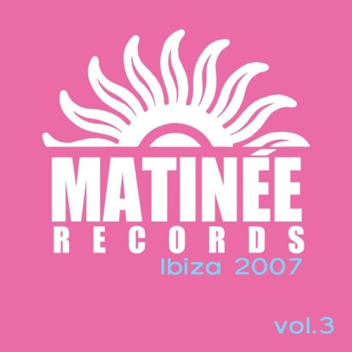 Matinee Records Ibiza 2007, Vol. 3
