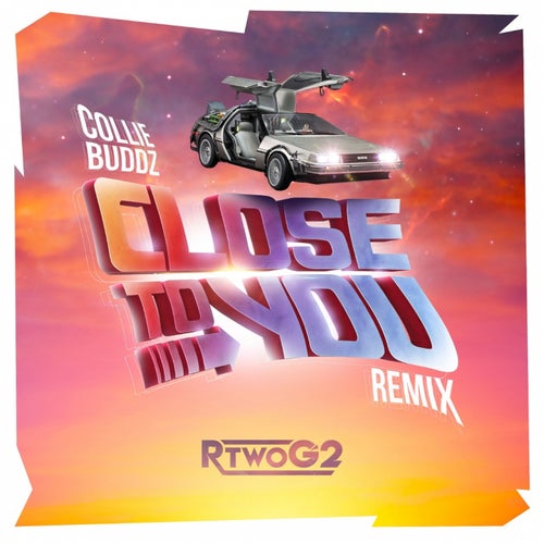 Close To You (RtwoG2 Remix)