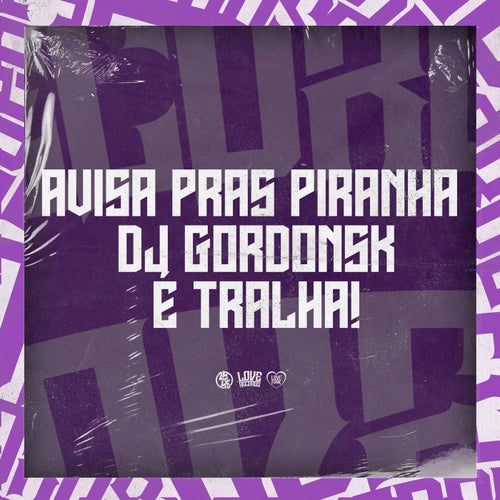 Avisa Pras Piranha - Dj Gordonsk É Tralha!