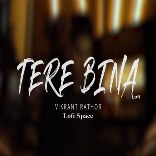 Tere Bina (Lofi)